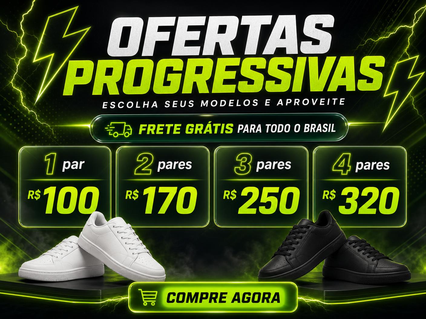 Ofertas progressivas: 1 par R$ 100, 2 pares R$ 170, 3 pares R$ 250, 4 pares R$ 320 e frete grátis para todo o Brasil